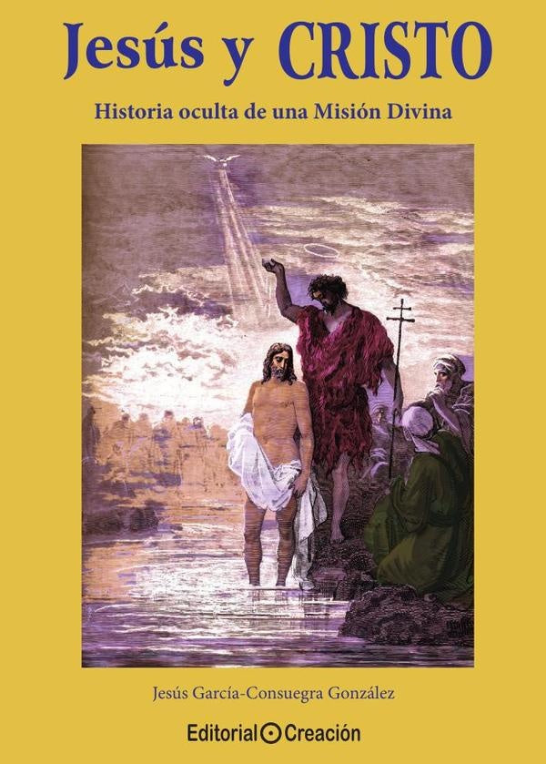 Jesus y Cristo, historia oculta de una Mision Divina | JesusGarciaConsuegra Gonzalez