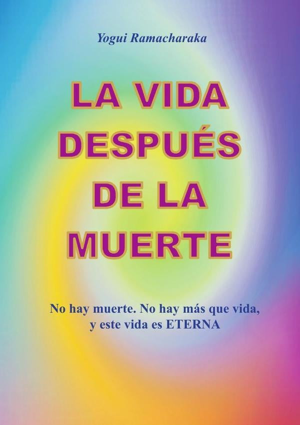 La vida despues de la muerte | Yogi Ramacharaka