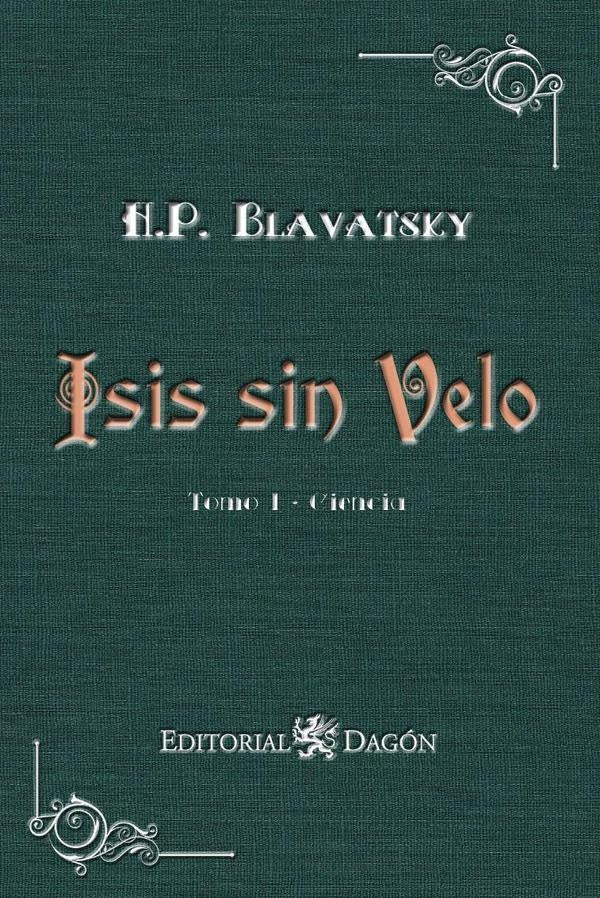 Isis sin Velo, Tomo I: Ciencia | HelenaPetrovna Blavatsky