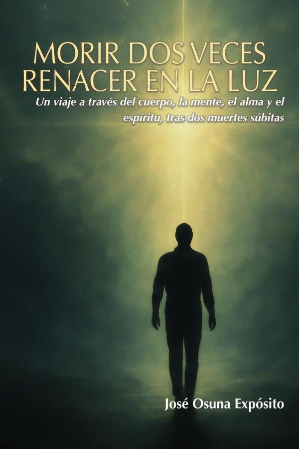 Morir dos veces. Renacer en la Luz | JoseOsuna Exposito