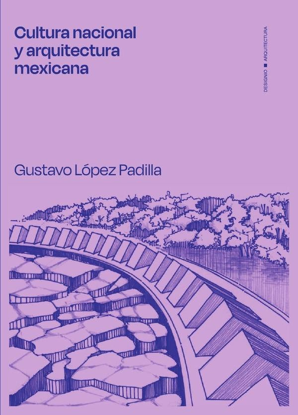 Cultura nacional y arquitectura mexicana** | GustavoLopez Padilla