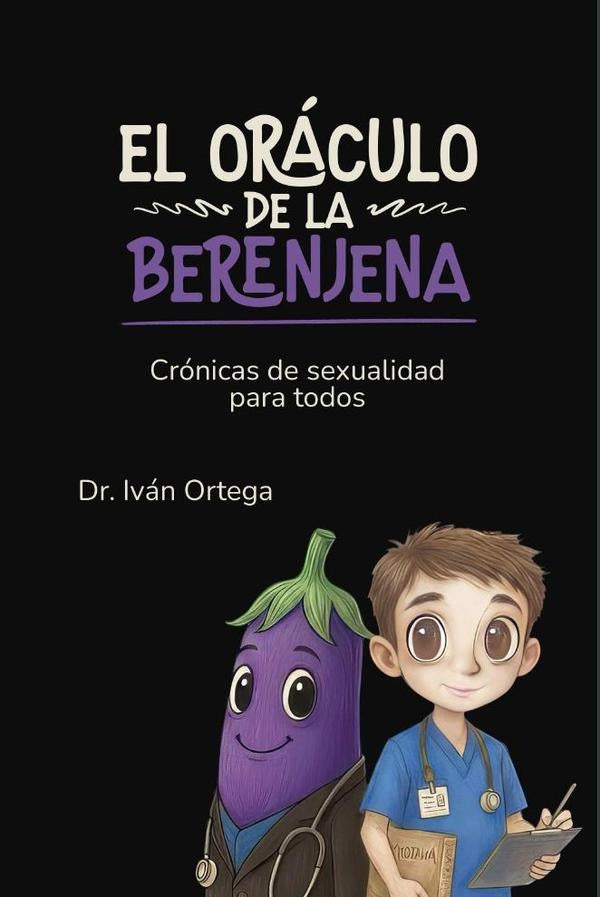 El oraculo de la berenjena. Cronicas de sexualidad para todos | IvanMauricioOrtega Garrido