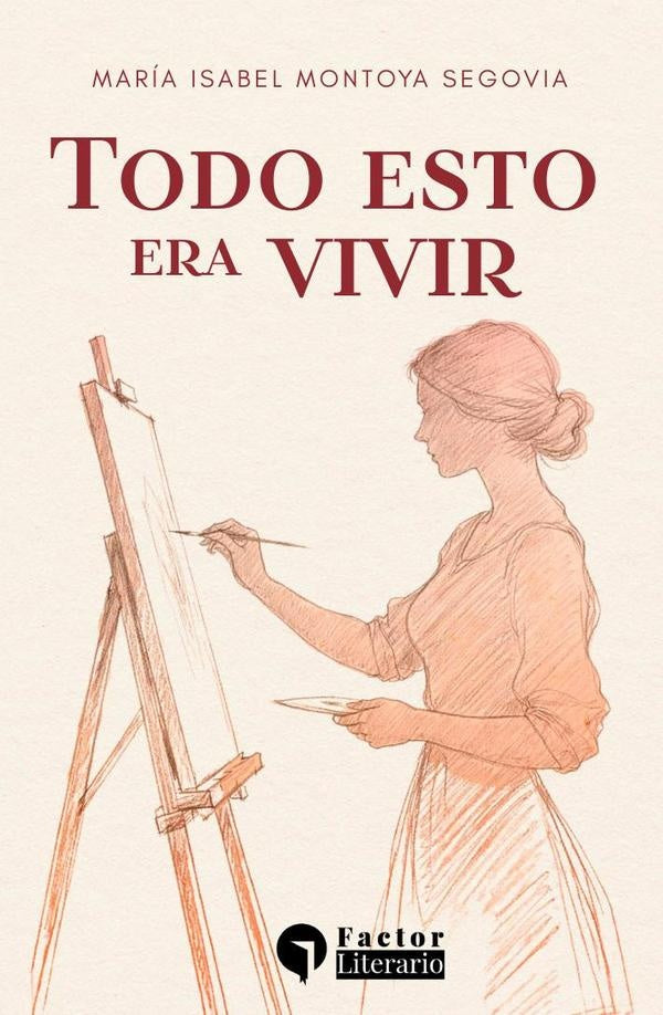 Todo esto era vivir | MariaIsabelMontoya Segovia