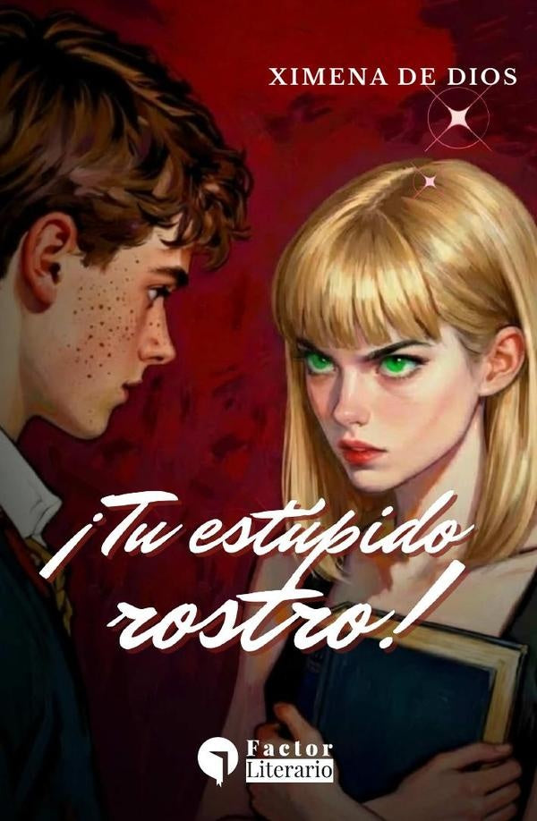 ?Tu estupido rostro! | XimenaDe Dios