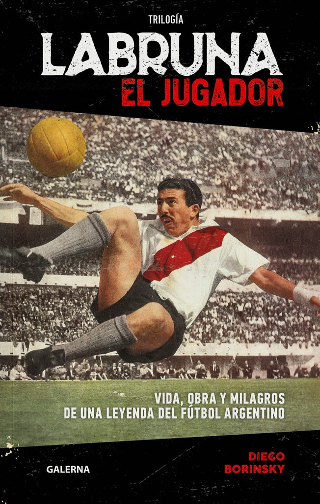 Labruna. El jugador | Diego Borinsky