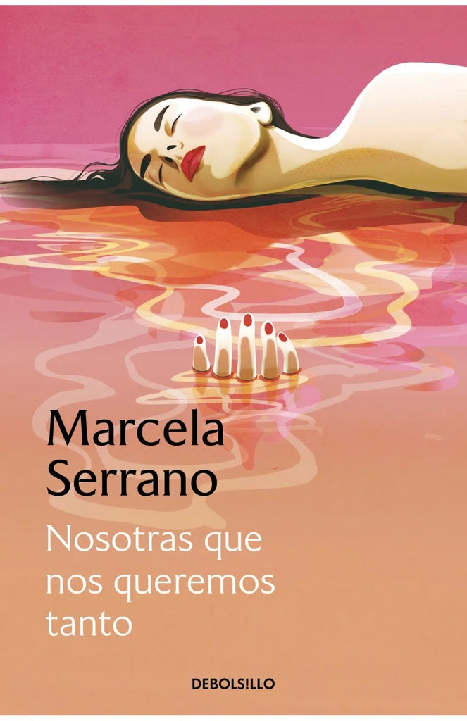 Nosotras que nos queremos tanto | Marcela Serrano