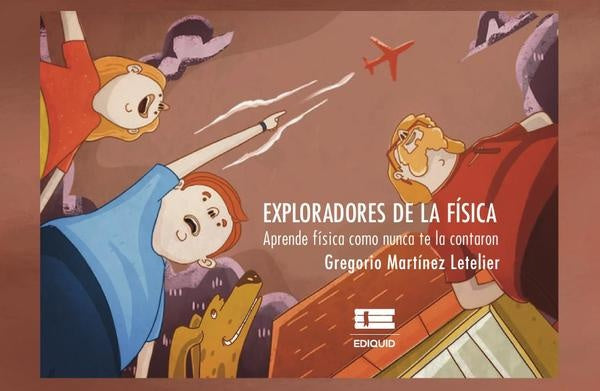 Exploradores de la Fisica | GregorioMartinez Letelier