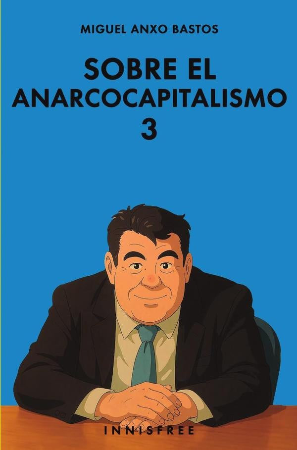 Sobre el anarcocapitalismo 3 (edicion ghibili) | MIGUELANXOBASTOS BOUBETA