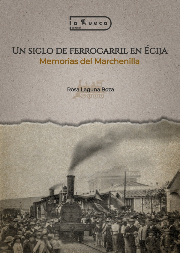 Un siglo de ferrocarril en ecija | RosaLaguna Boza