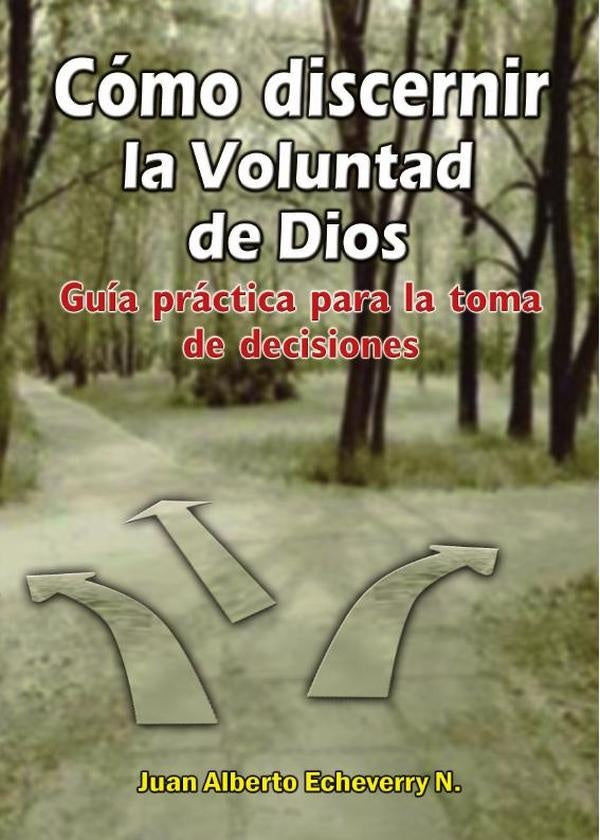 Como discernir la voluntad de Dios | Juan Echeverri