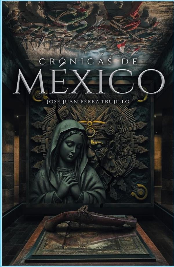Cronicas de mexico | JOSeJUANPeREZ TRUJILLO