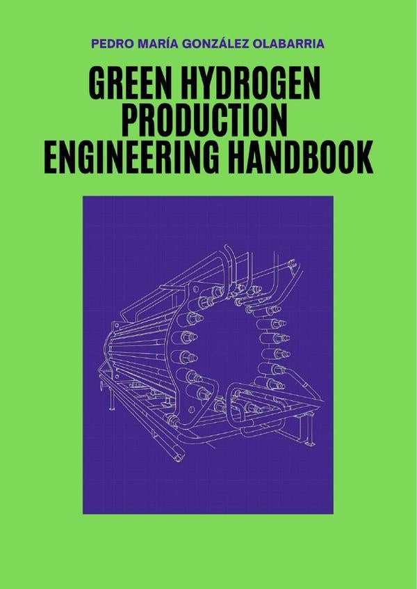Green Hydrogen Production Engineering Handbook | PedroMariaGonzalez Olabarria