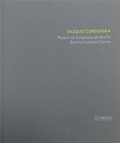 VAZQUEZ CONSUEGRA. EL PALACIO DE CONGRESOS DE SEVILLA | VAZQUEZ CONSUEGRA GUILLERMO