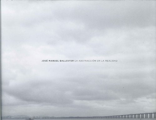JOSE MANUEL BALLESTER. LA ABSTRACCION EN LA REALIDAD | BELLESTER JOSE MANUEL