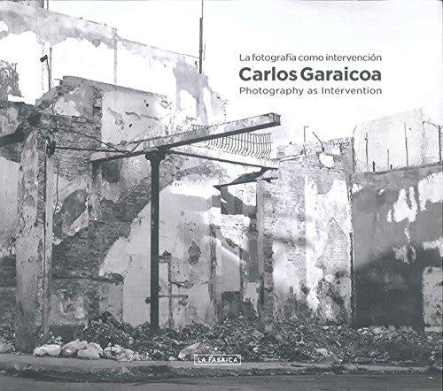 CARLOS GARAICOA. LA FOTOGRAFIA COMO INTERVENCION | GARAICOA CARLOS
