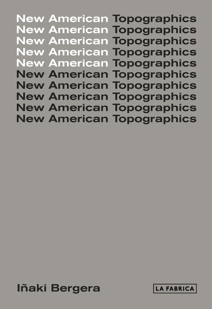 NEW AMERICAN TOPOGRAPHICS | BERGERA IÑAKI