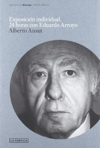 EXPOSICION INDIVIDUAL. 24 HORAS CON EDUARDO ARROYO | ANAUT ALBERTO