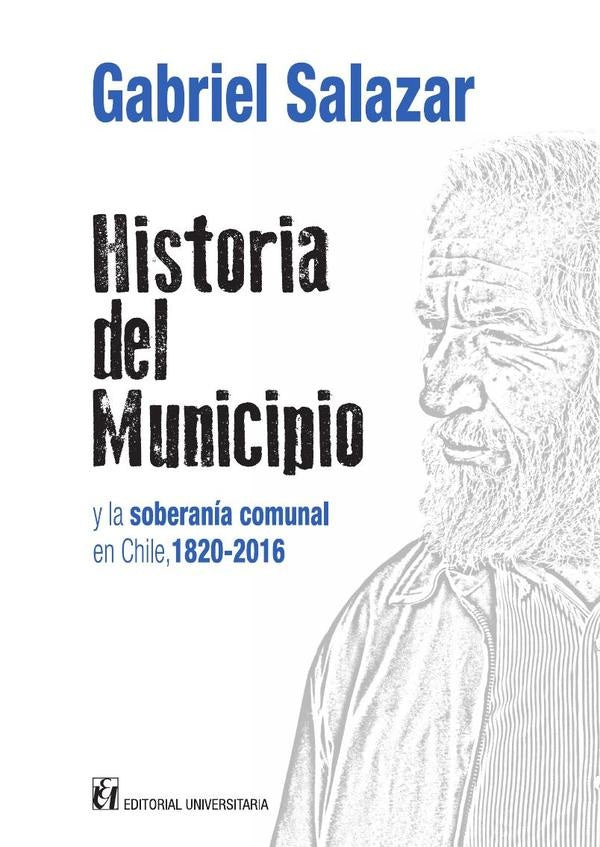 Historia del municipio y la soberania comunal en Chile 1820-2016 | Gabriel Salazar