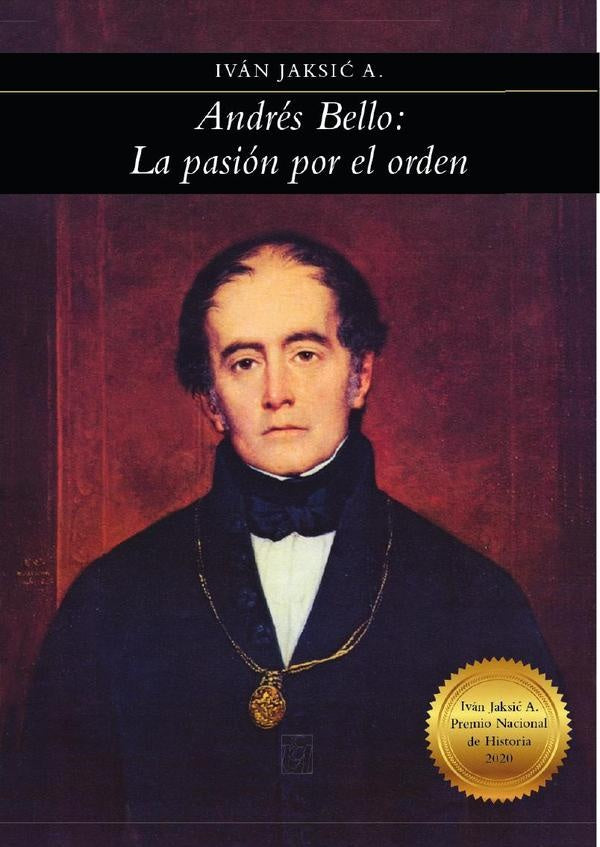 Andres Bello: la pasion por el orden | Ivan Jaksic