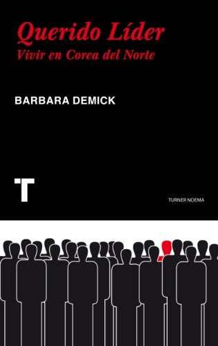 QUERIDO LIDER. VIVIR EN COREA DEL NORTE | DEMICK BARBARA