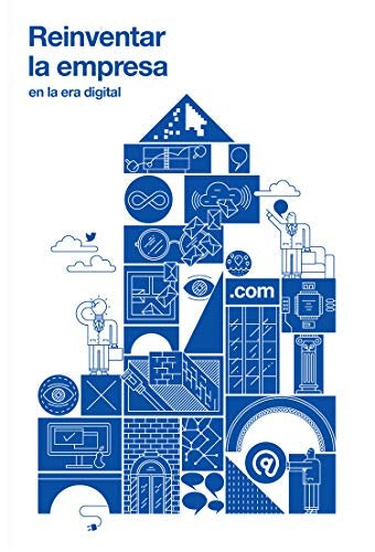 REINVENTAR LA EMPRESA EN LA ERA DIGITAL | Varios autores