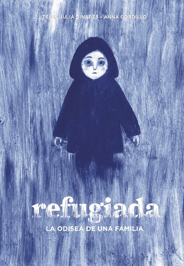 REFUGIADA. LA ODISEA DE UNA FAMILIA | TESSA JULIA / ANA GORDILLO