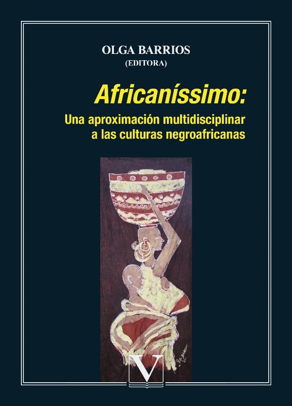 Africanissimo: Una aproximacion multidisciplinar a las culturas negroafricanas | Olga Barrios