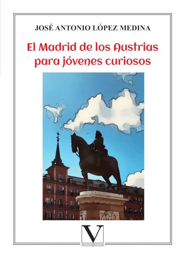 El Madrid de los Austrias para jovenes curiosos | JoseAntonioLopez Medina
