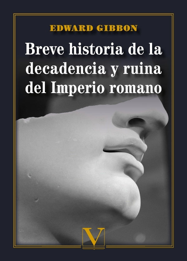 Breve historia de la decadencia y ruina del Imperio romano | Edward Gibbon