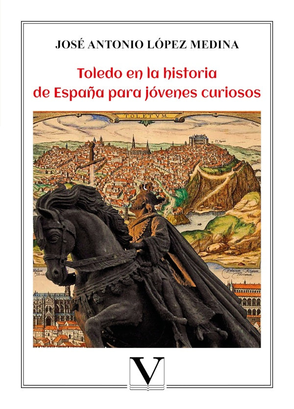 Toledo en la historia de Espa?a para jovenes curiosos | JoseAntonioLopez Medina