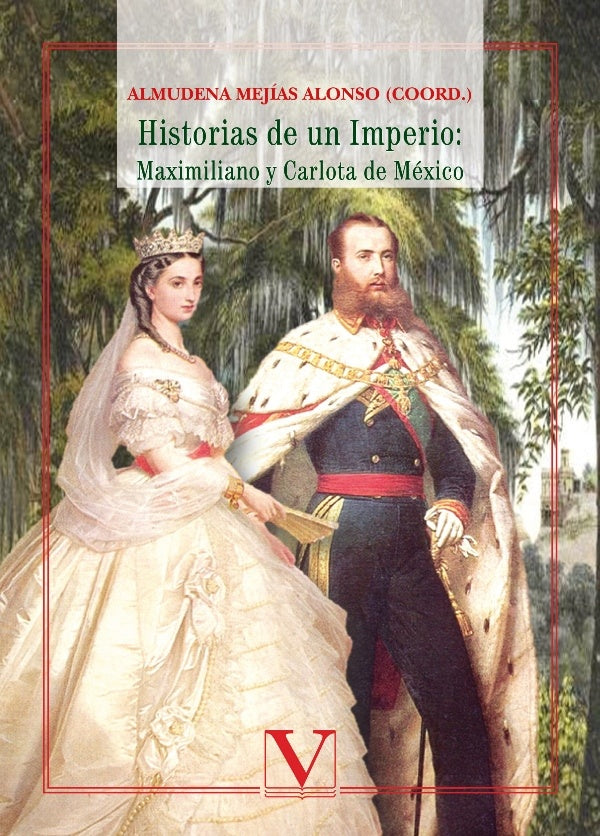 Historias de un imperio: Maximiliano y Carlota de Mexico | AlmudenaMejias Alonso