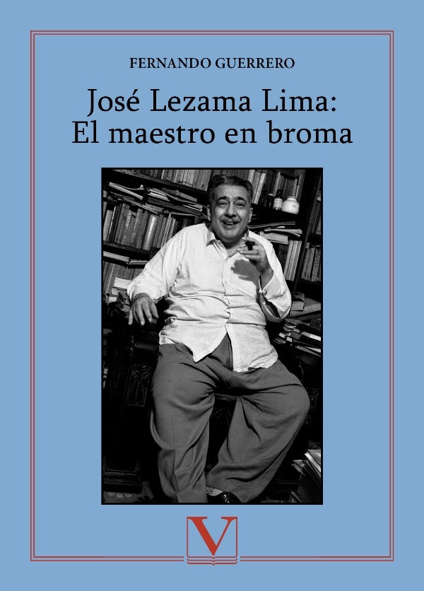 Jose Lezama Lima: El maestro en broma | Fernando Guerrero