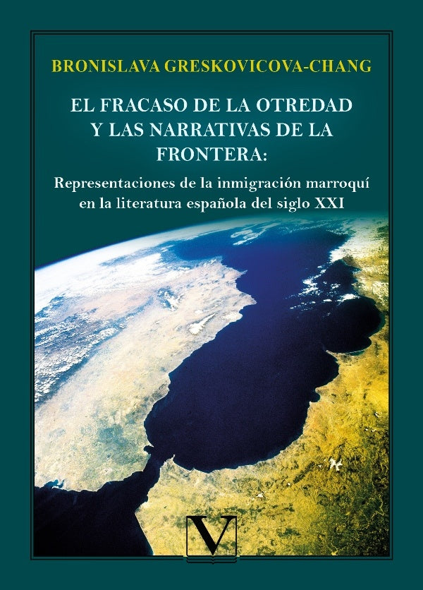 El fracaso de la otredad y las narrativas de la frontera: representaciones de la inmigracion marroqu | Bronislava Greskovicova-Chang