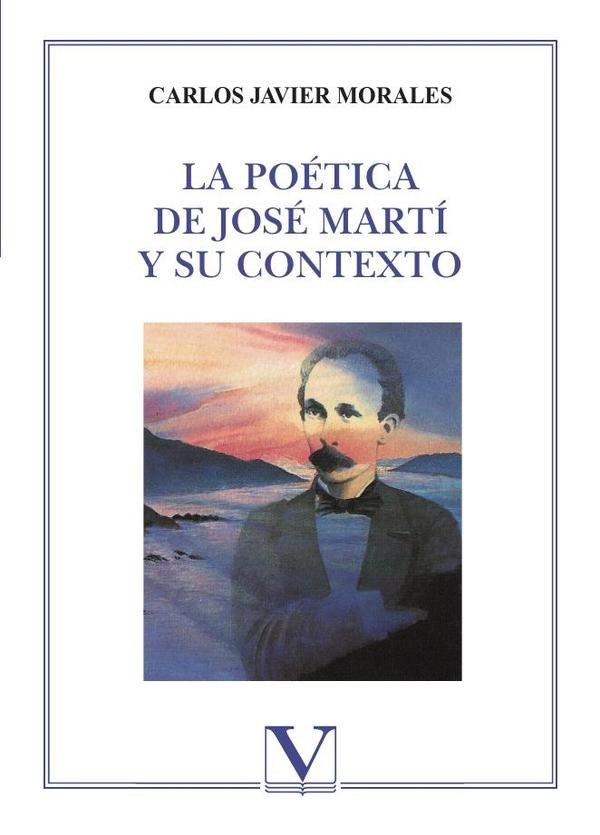 La poetica de Jose Marti y su contexto | CarlosJavier Morales