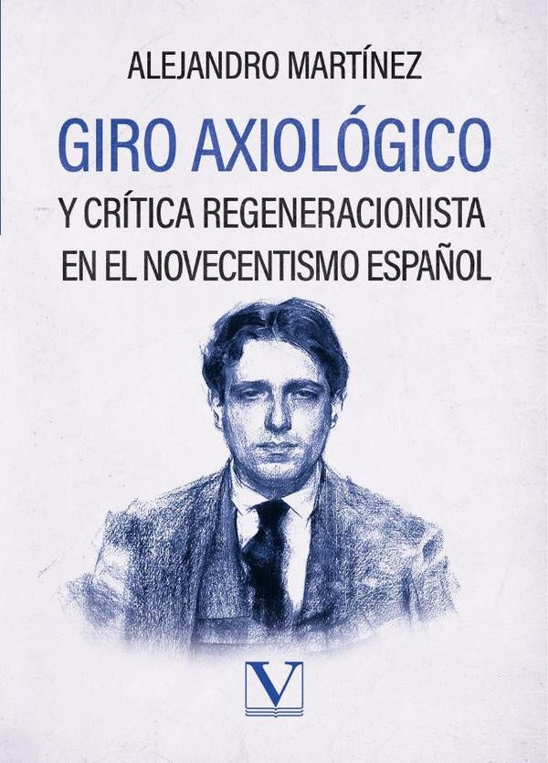 Giro axiologico y critica regeneracionista en el
novecentismo espa?ol | ELDA/ GONZALEZ RICARDO/ FERNANDEZ ALEJANDRO GONZ