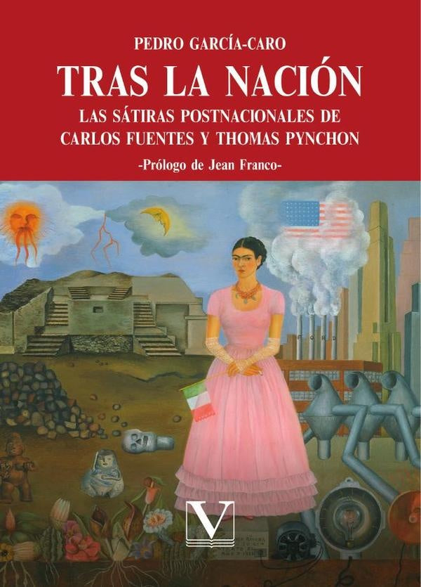 Tras la nacion: las satiras postnacionales de Carlos Fuentes y Thomas Pynchon | PedroGarcia Caro