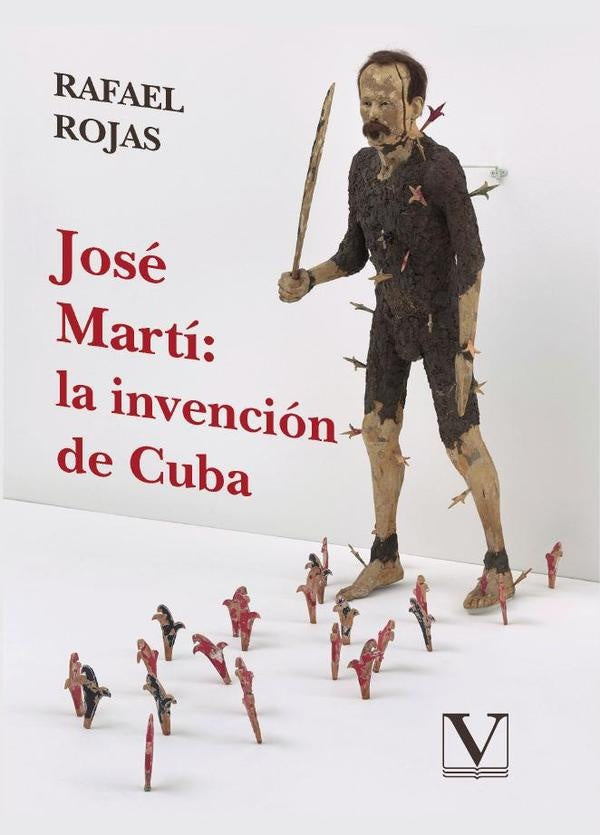 Jose Marti: la invencion de Cuba | RAFAEL ROJAS