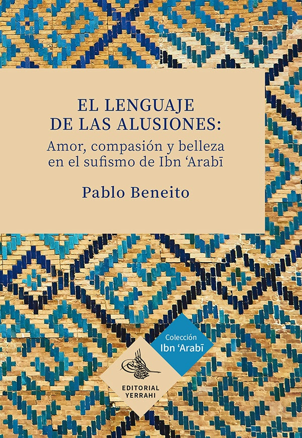 El lenguaje de las alusiones: amor, compasion y belleza en el sufismo de Ibn Arabi | Pablo Beneito