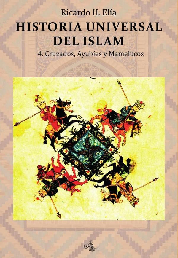 Historia Universal del Islam. Tomo 4 | RicardoHoracio Elia