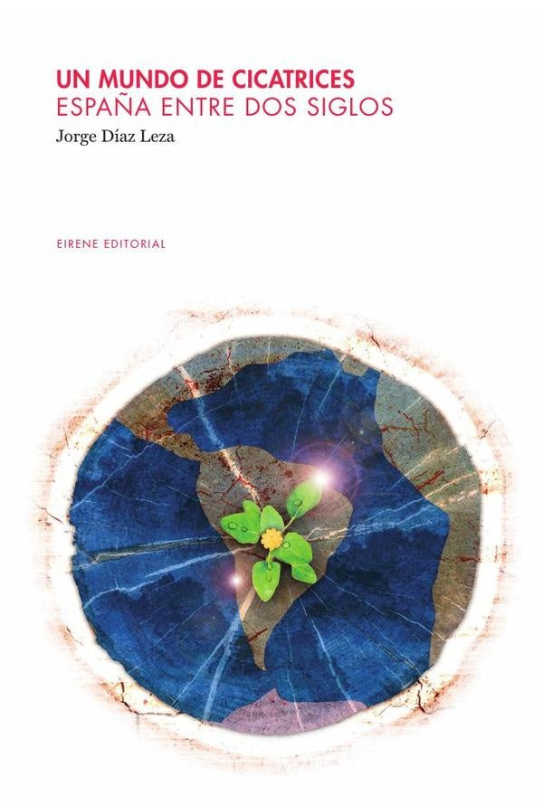 Un mundo de cicatrices. Espa?a entre dos siglos | JorgeDiaz Leza