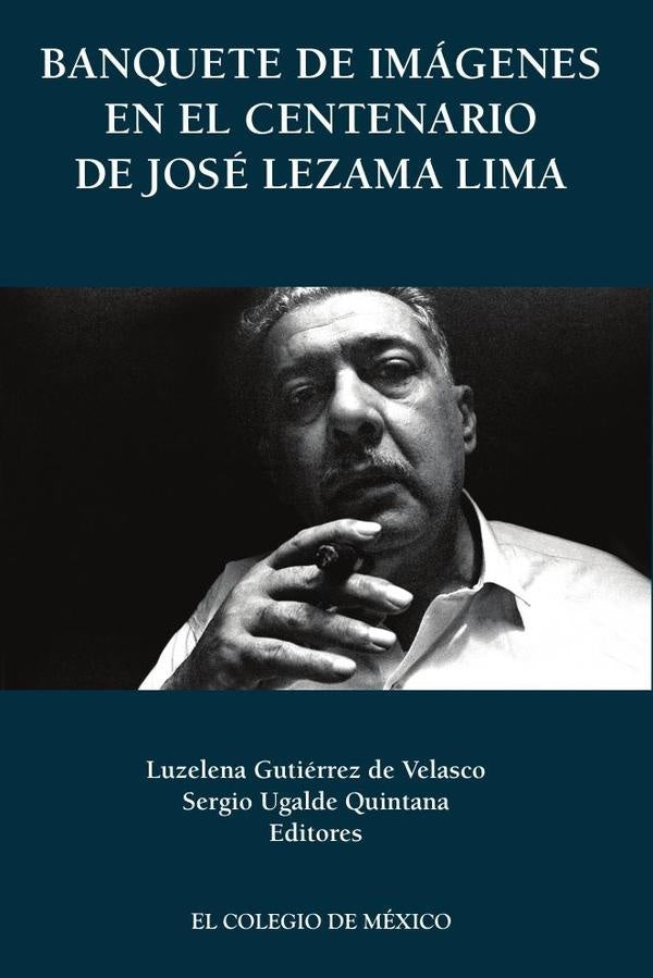 Banquete de imagenes en el centenario de Jose Lezama Lima | LuzelenaGutierrezDe Velasco