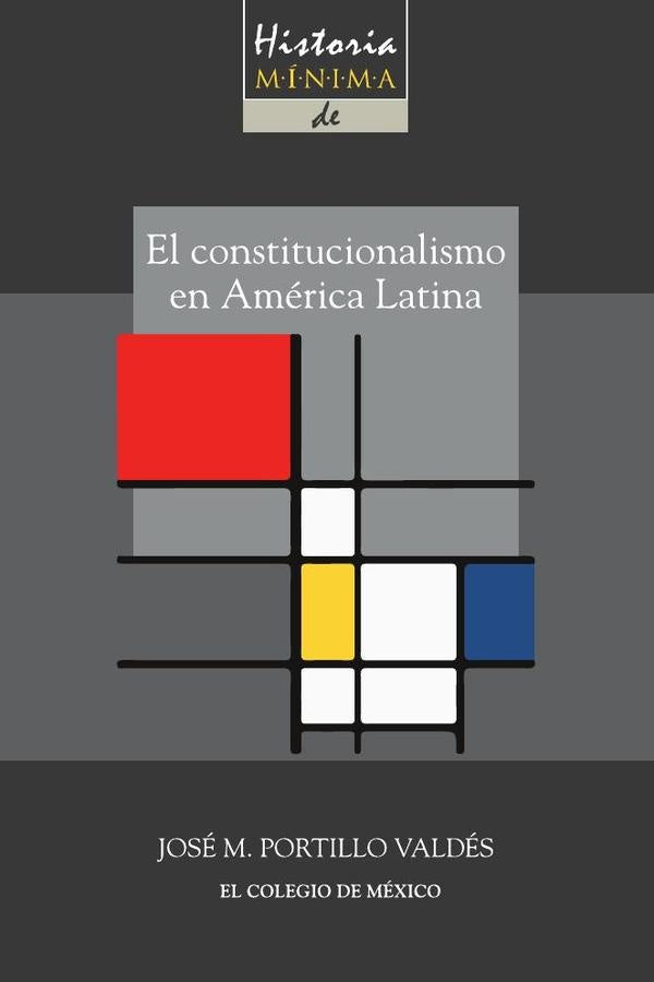 Historia minima del constitucionalismo en America latina | JoseM.Portillo Valdes