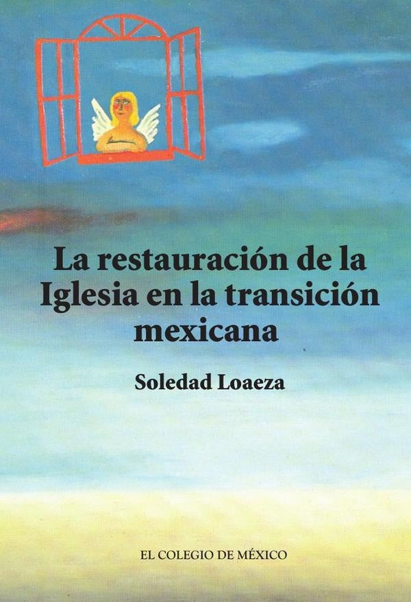 La restauracion de la Iglesia catolica en la transicion mexicana. | Soledad Loaeza