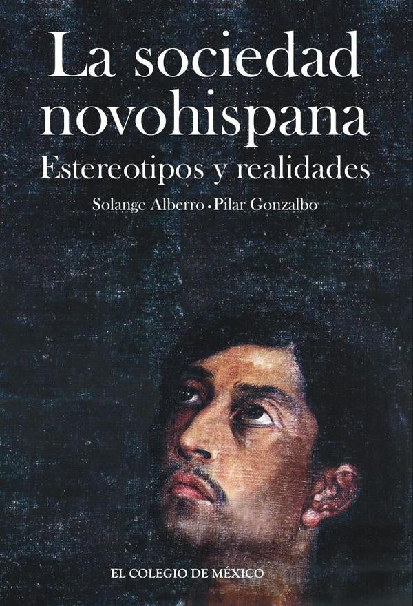 La sociedad novohispana: | Solange Alberro