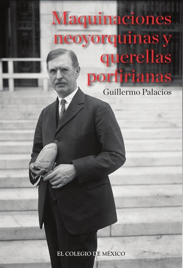 Maquinaciones neoyorquinas y querellas porfirianas: | Guillermo Palacios