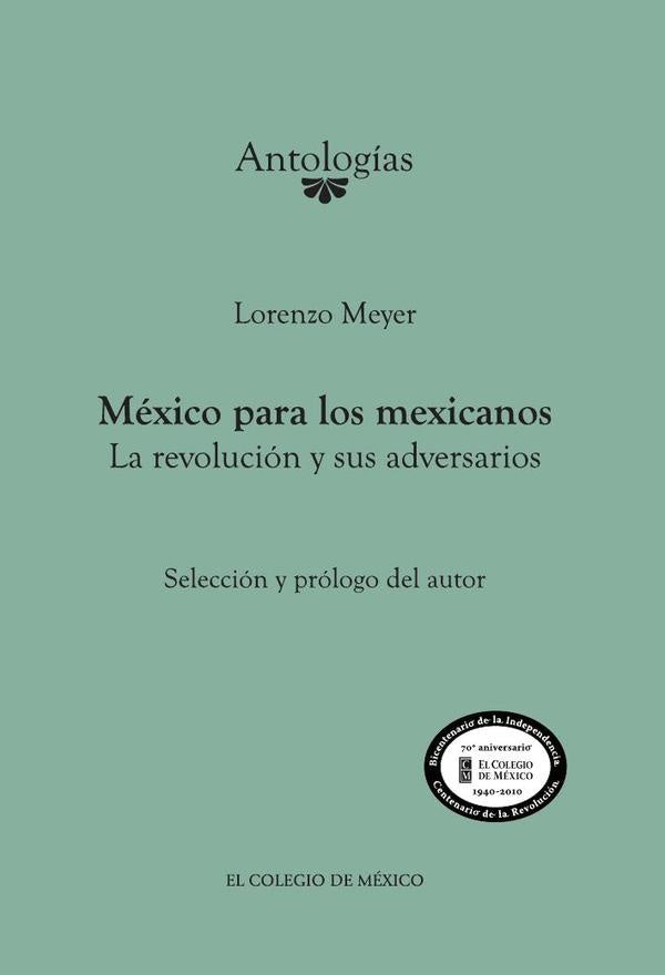 Mexico para los mexicanos. La revolucion y sus adversarios | Lorenzo Meyer