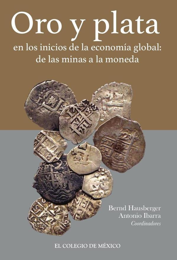 Oro y plata en los inicios de la economia global: | Bernd Hausberger