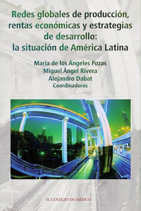 Redes globales de produccion, rentas economicas y estrategias de desarrollo: | Alejandro Dabat