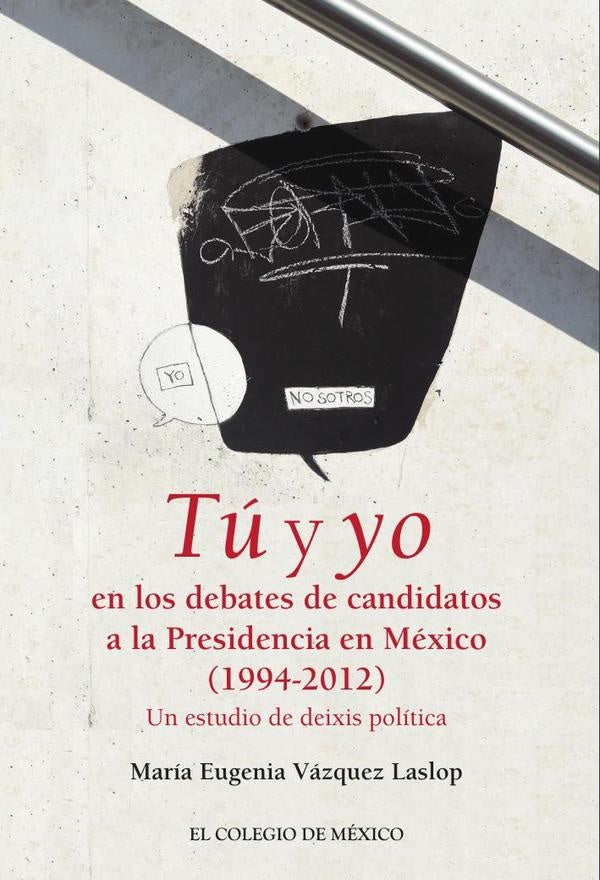 Tu y yo en los debates de candidatos a la Presidencia de Mexico (1994-2012). | MariaEugeniaVazquez Laslop