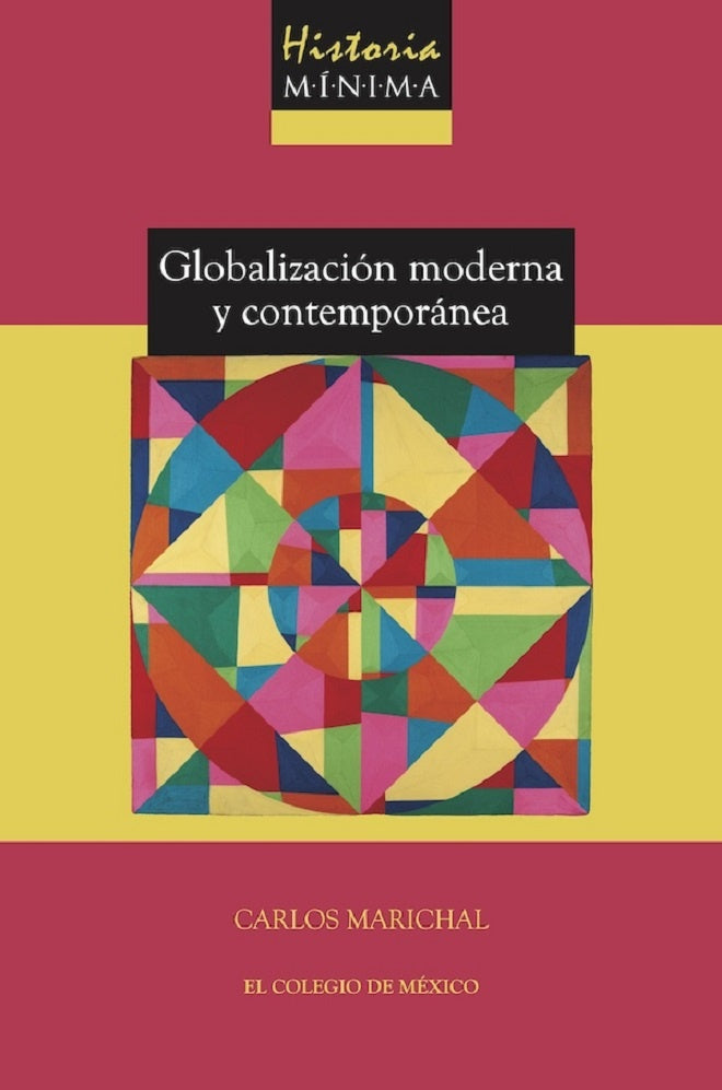Historia minima de la globalizacion moderna y contemporanea | Carlos Marichal